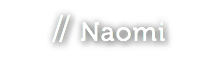 // Naomi