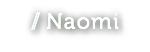 // Naomi